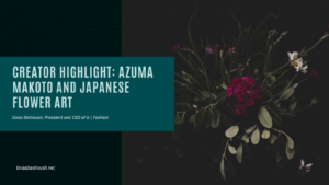 Doaa Dashoush Creator Highlight: Azuma Makoto and Japanese Flower Art
